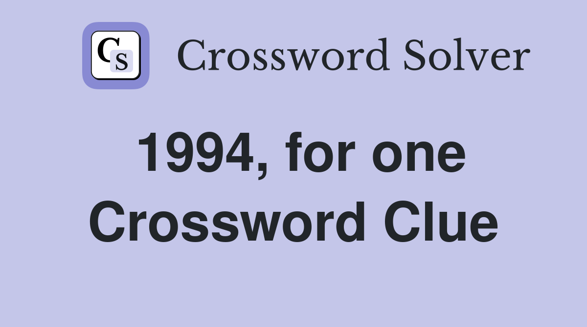 1994, for one Crossword Clue