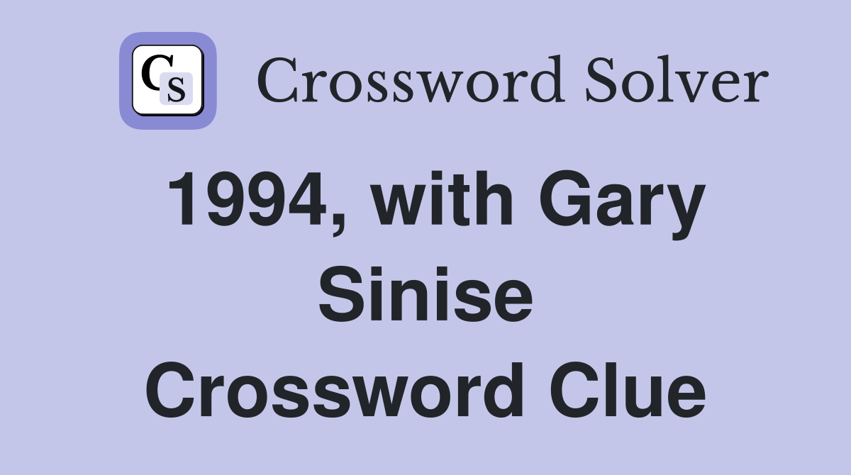 1994, with Gary Sinise Crossword Clue