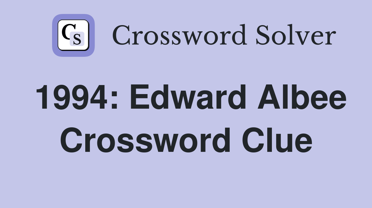 1994: Edward Albee Crossword Clue