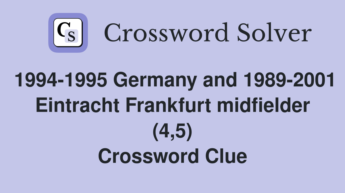 1994-1995 Germany and 1989-2001 Eintracht Frankfurt midfielder (4,5) Crossword Clue