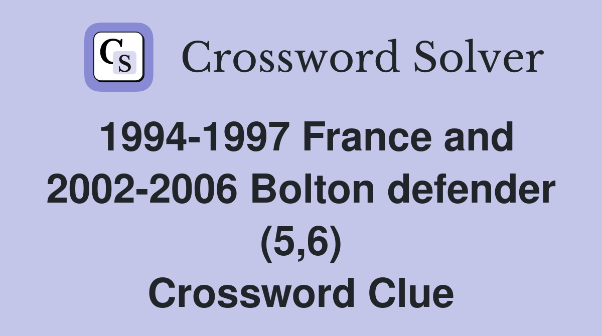 1994-1997 France and 2002-2006 Bolton defender (5,6) Crossword Clue