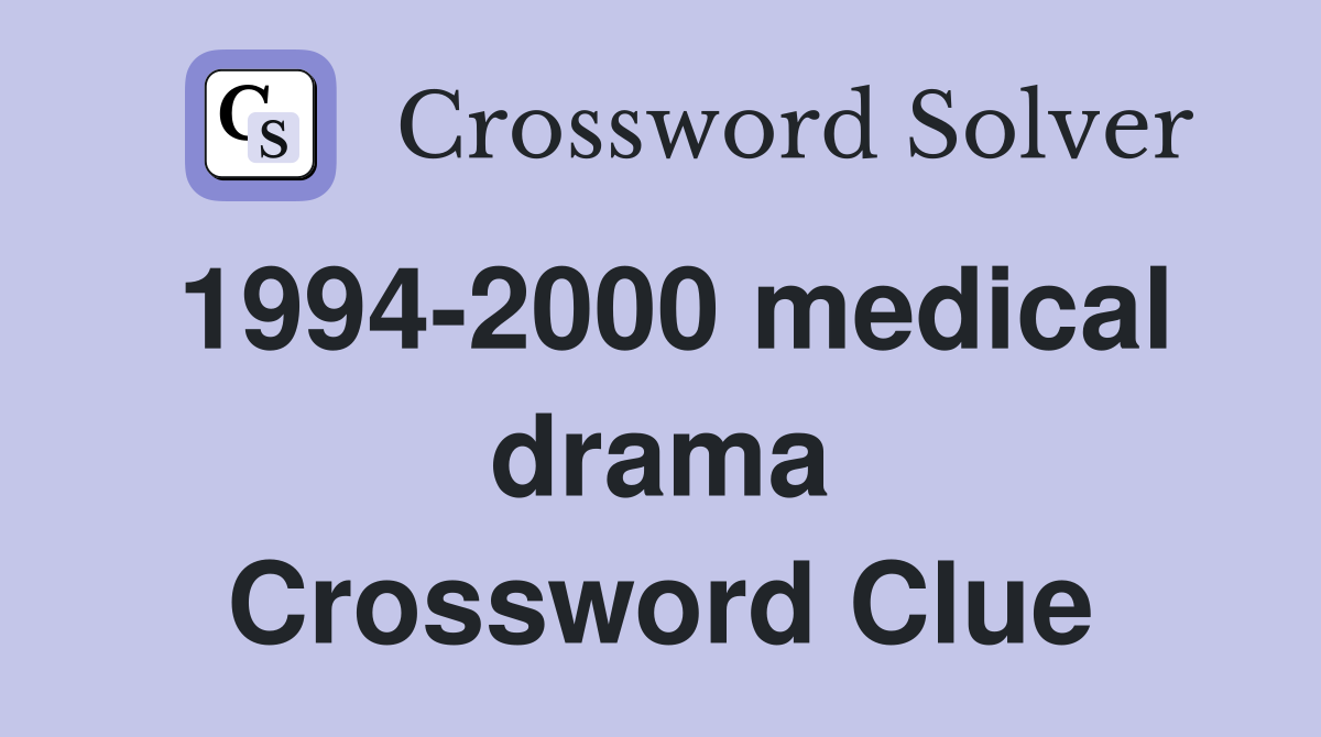 1994-2000 medical drama Crossword Clue