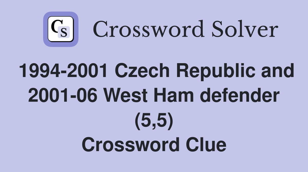 1994-2001 Czech Republic and 2001-06 West Ham defender (5,5) Crossword Clue