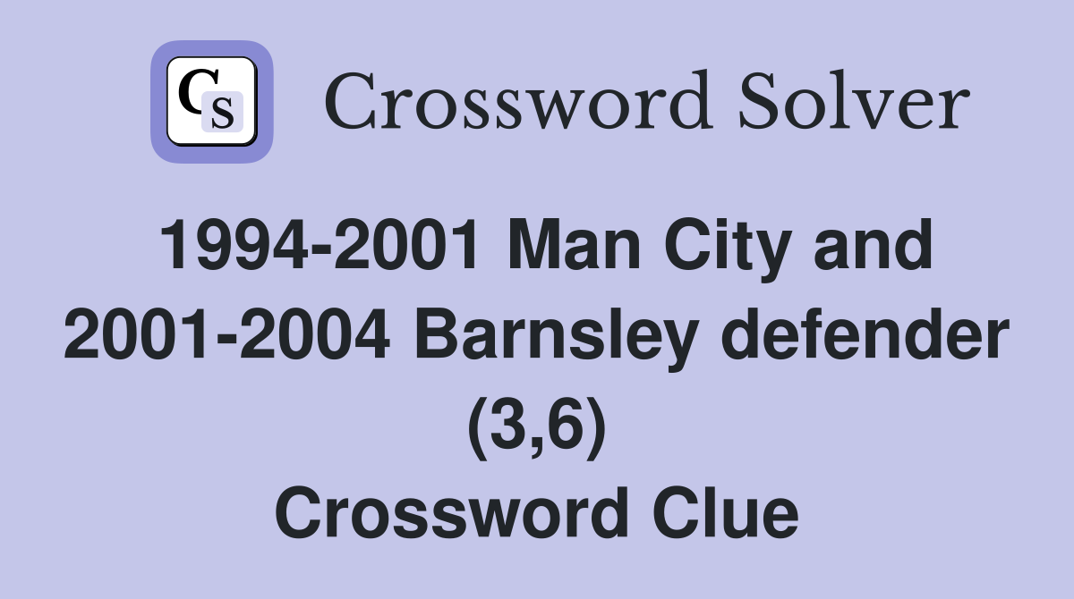 1994-2001 Man City and 2001-2004 Barnsley defender (3,6) Crossword Clue