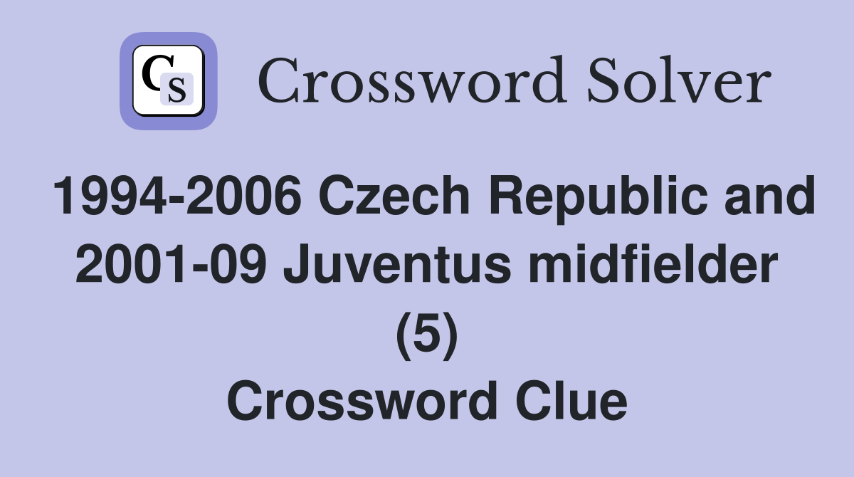 1994-2006 Czech Republic and 2001-09 Juventus midfielder (5) Crossword Clue