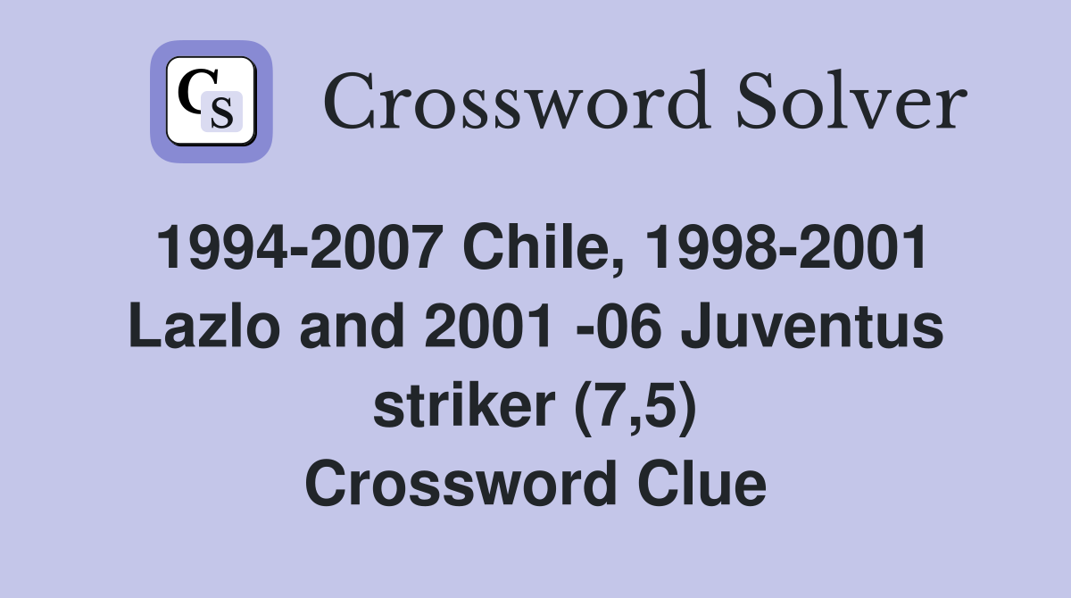 1994-2007 Chile, 1998-2001 Lazlo and 2001 -06 Juventus striker (7,5) Crossword Clue