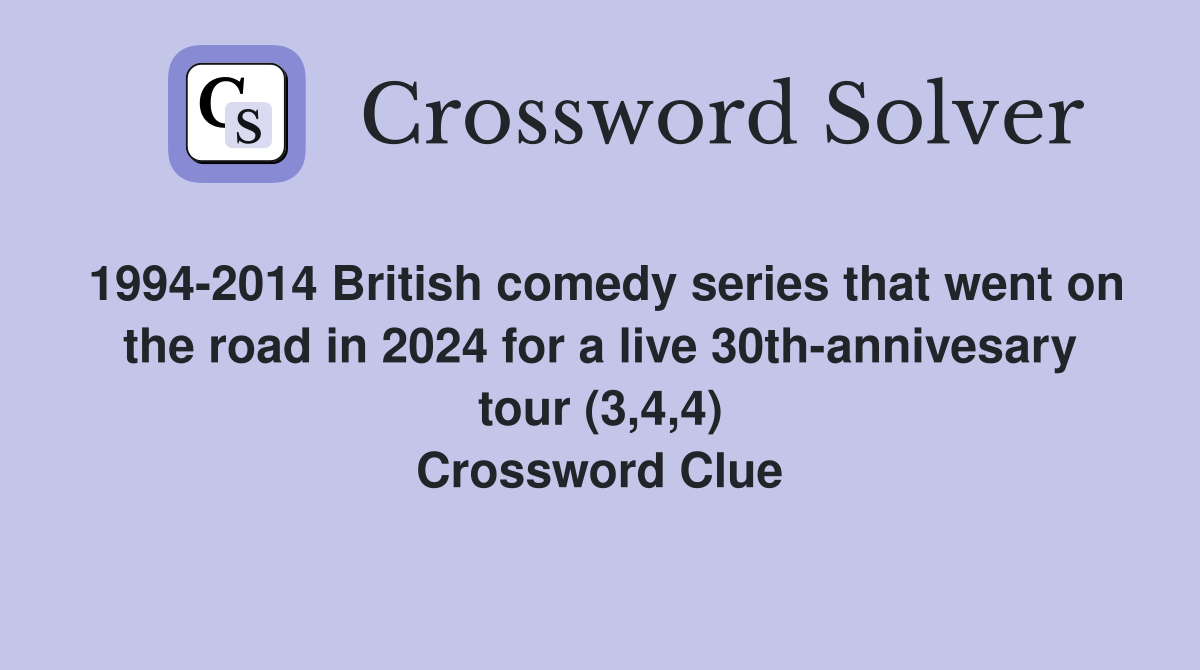 1994-2014 British comedy series that went on the road in 2024 for a live 30th-annivesary tour (3,4,4) Crossword Clue