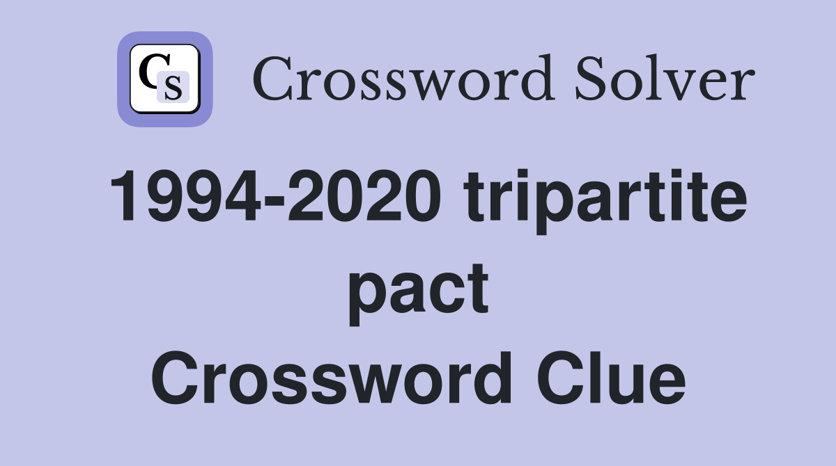 1994-2020 tripartite pact Crossword Clue
