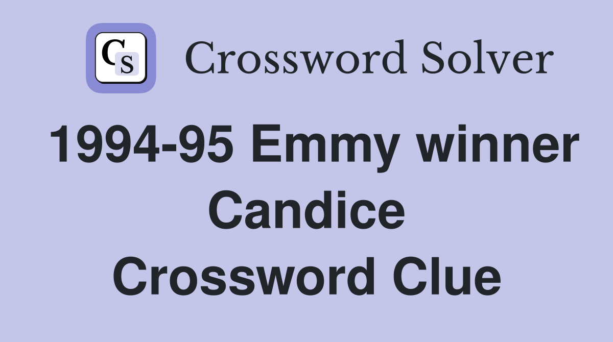 1994-95 Emmy winner Candice Crossword Clue