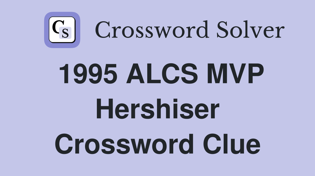 1995 ALCS MVP Hershiser Crossword Clue