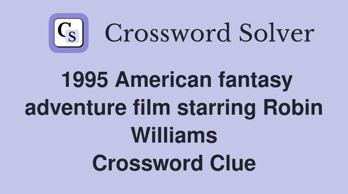 1995 American fantasy adventure film starring Robin Williams Crossword Clue