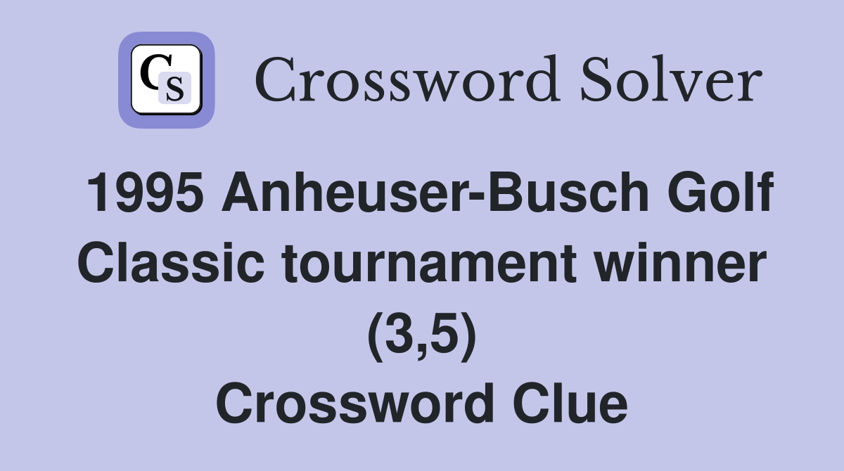 1995 Anheuser-Busch Golf Classic tournament winner (3,5) Crossword Clue