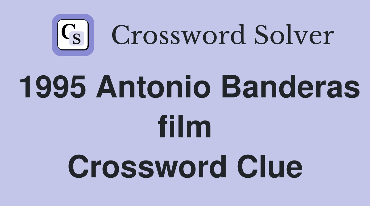 1995 Antonio Banderas film Crossword Clue