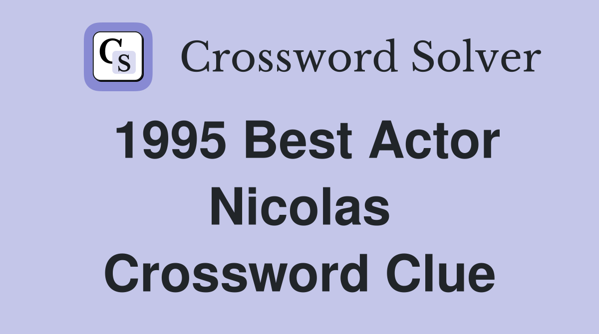 1995 Best Actor Nicolas Crossword Clue