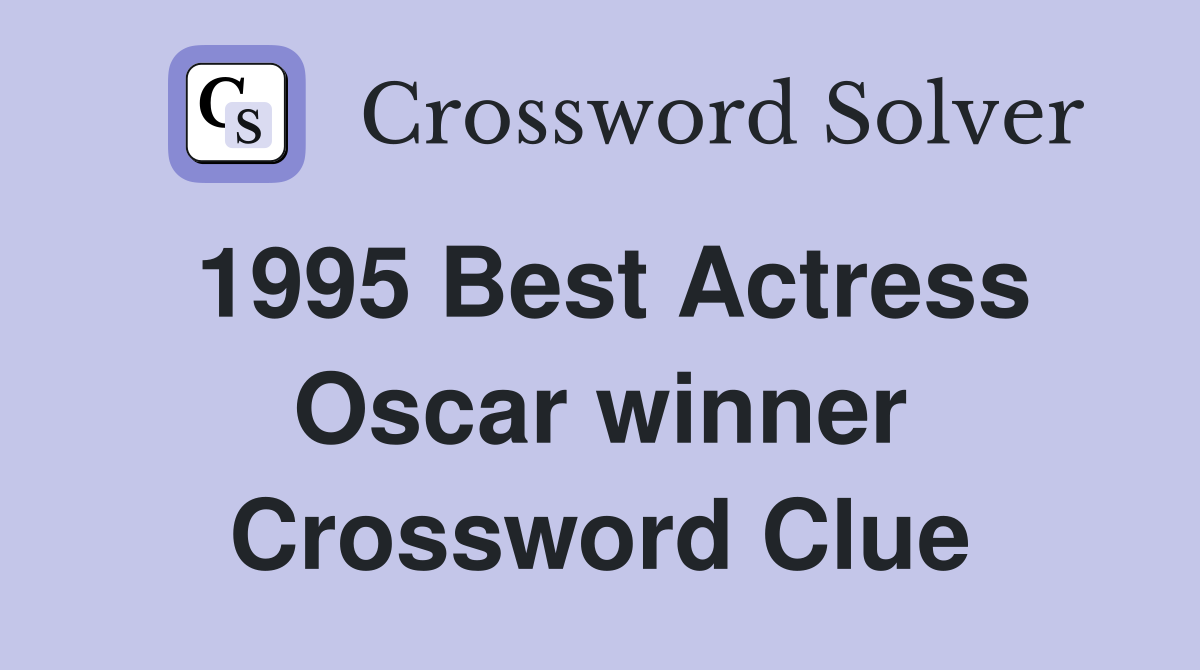 1995 Best Actress Oscar winner Crossword Clue