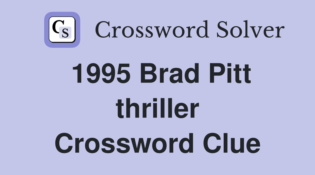 1995 Brad Pitt thriller Crossword Clue