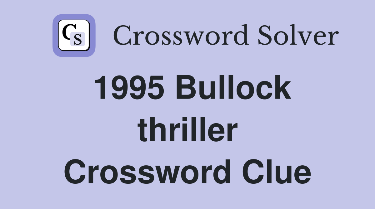1995 Bullock thriller Crossword Clue