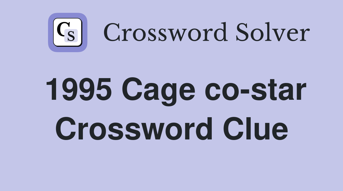 1995 Cage co-star Crossword Clue
