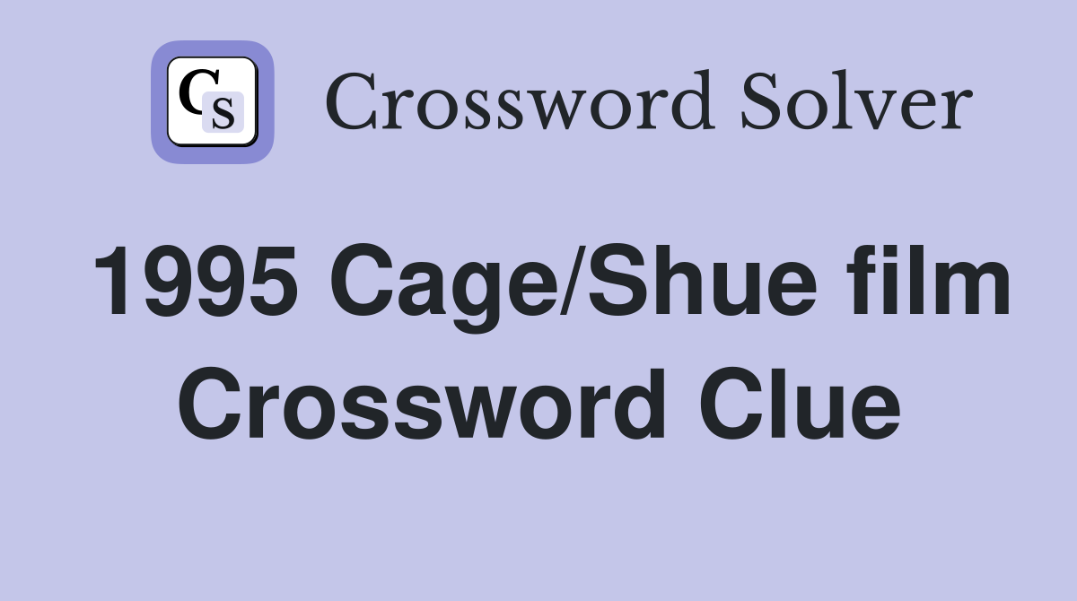 1995 Cage/Shue film Crossword Clue
