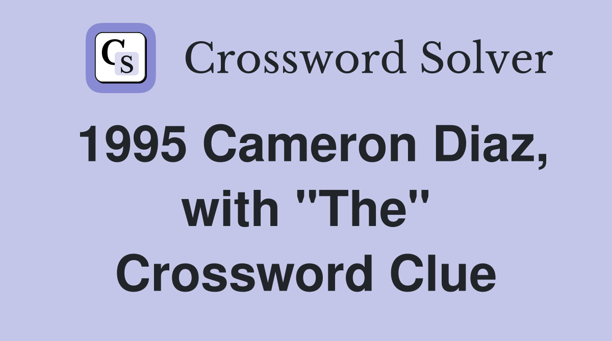 1995 Cameron Diaz, with "The" Crossword Clue