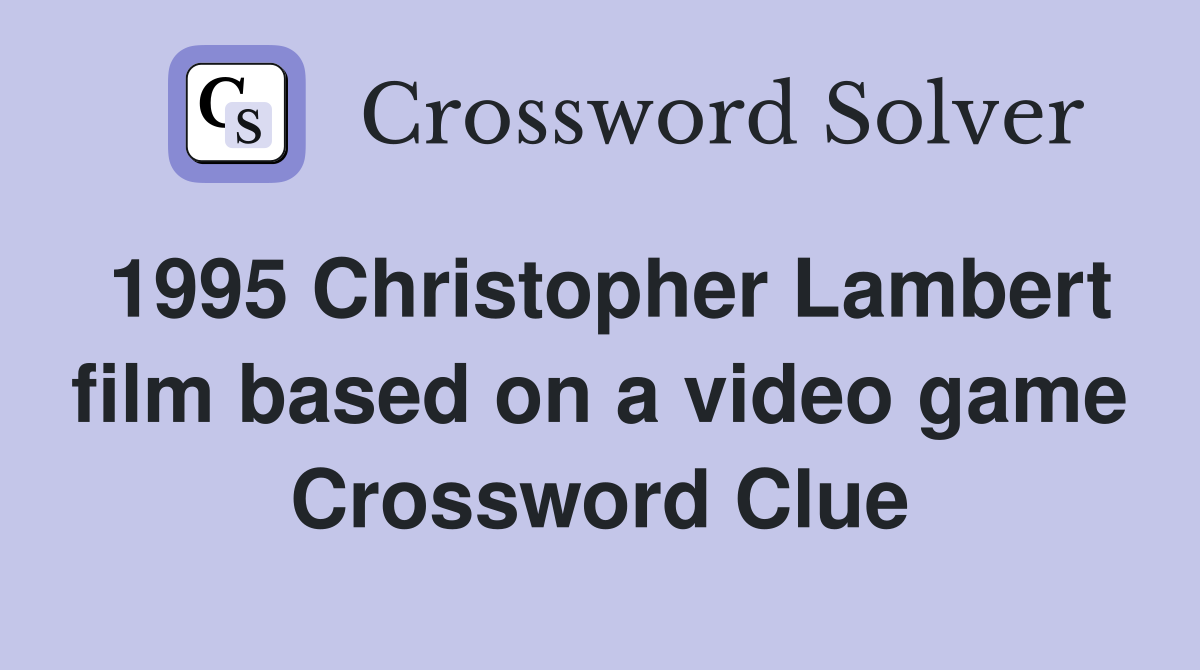 1995 Christopher Lambert film based on a video game Crossword Clue