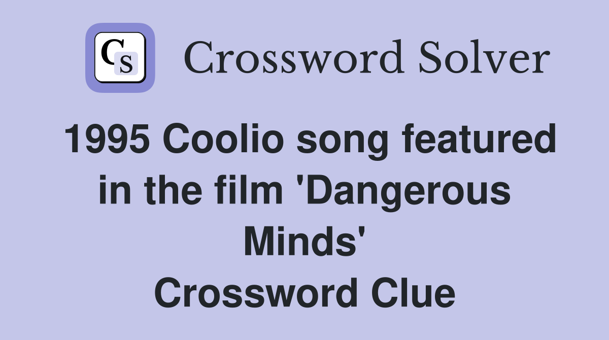1995 Coolio song featured in the film 'Dangerous Minds' Crossword Clue