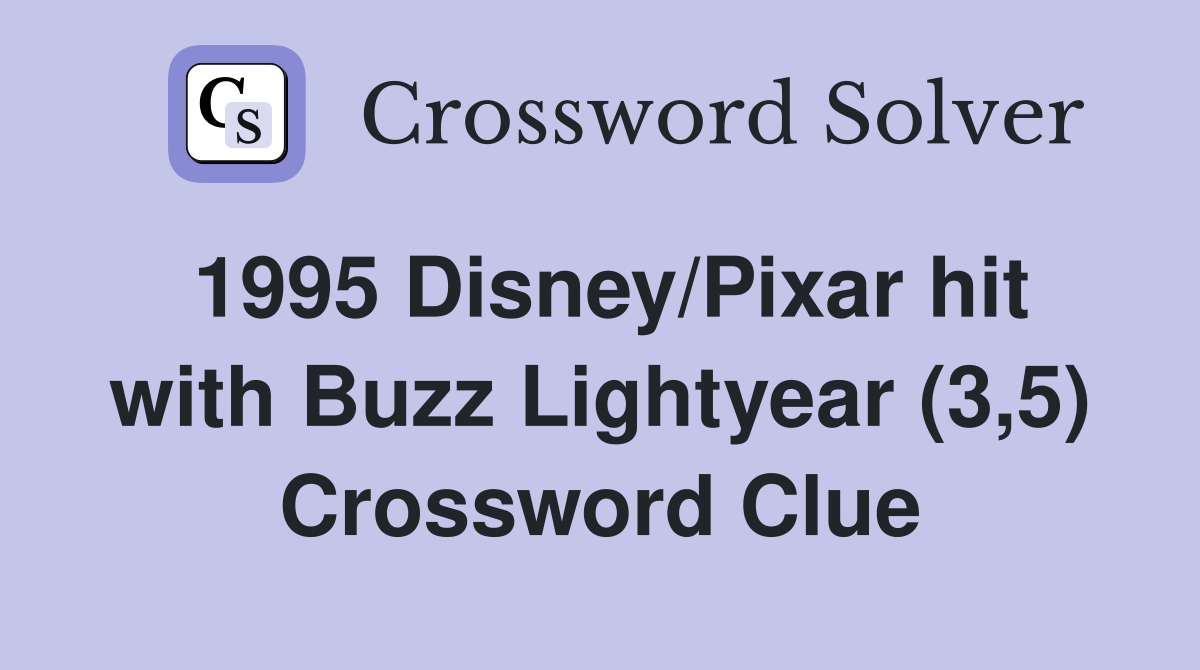 1995 Disney/Pixar hit with Buzz Lightyear (3,5) Crossword Clue