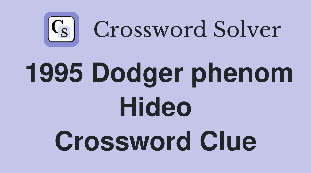 1995 Dodger phenom Hideo Crossword Clue