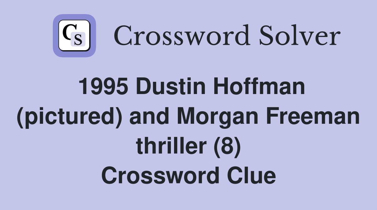 1995 Dustin Hoffman (pictured) and Morgan Freeman thriller (8) Crossword Clue