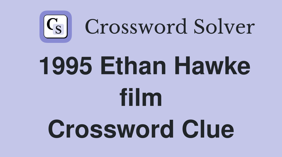 1995 Ethan Hawke film Crossword Clue