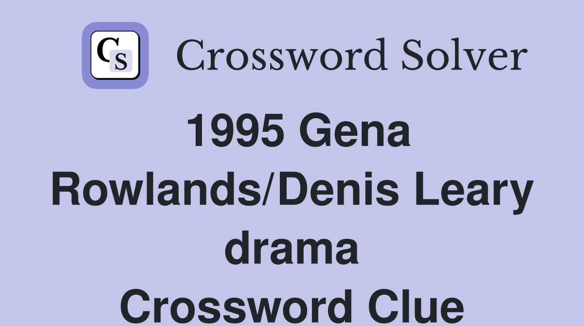1995 Gena Rowlands/Denis Leary drama Crossword Clue