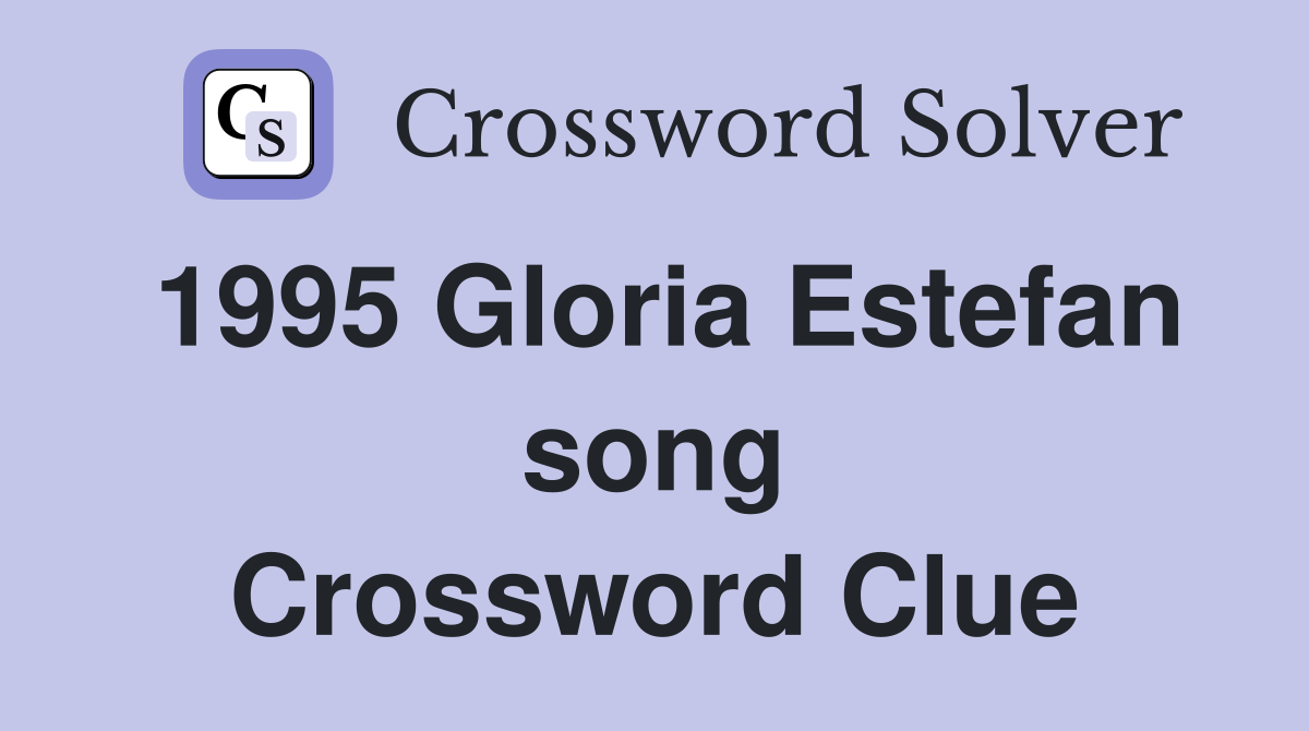 1995 Gloria Estefan song Crossword Clue