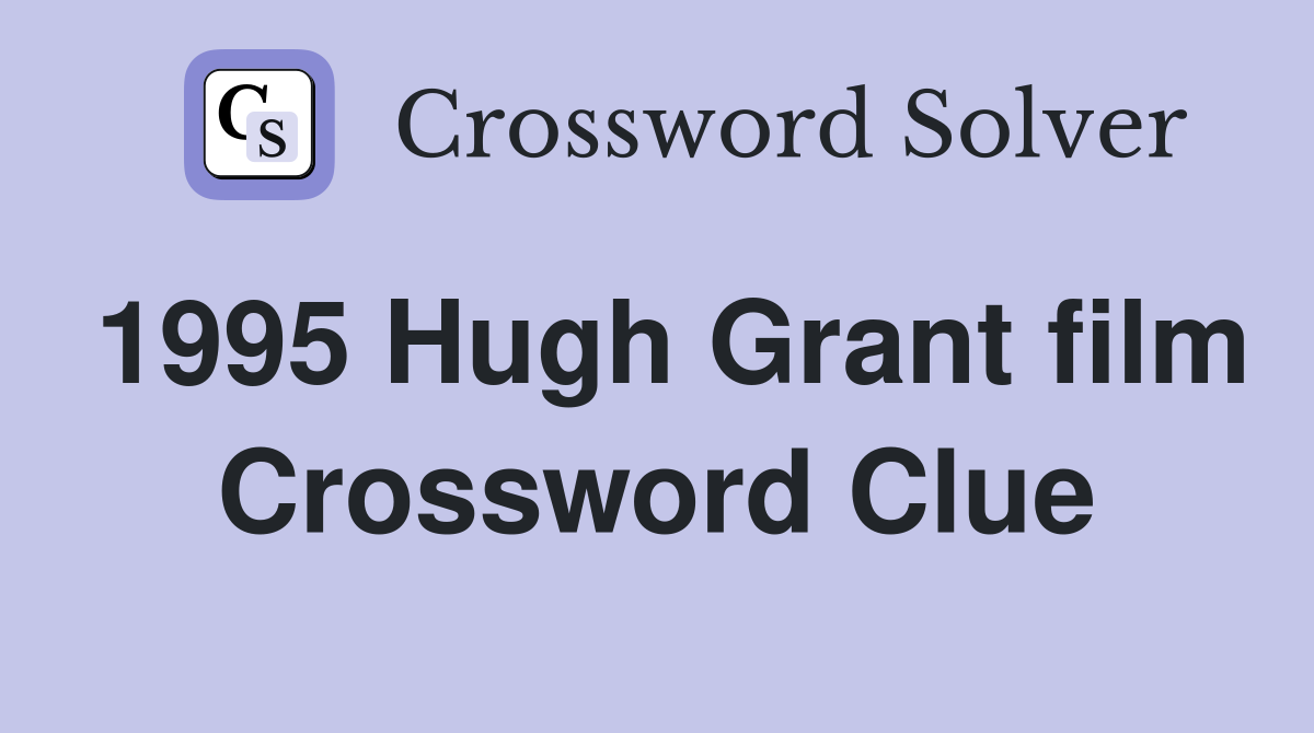 1995 Hugh Grant film Crossword Clue