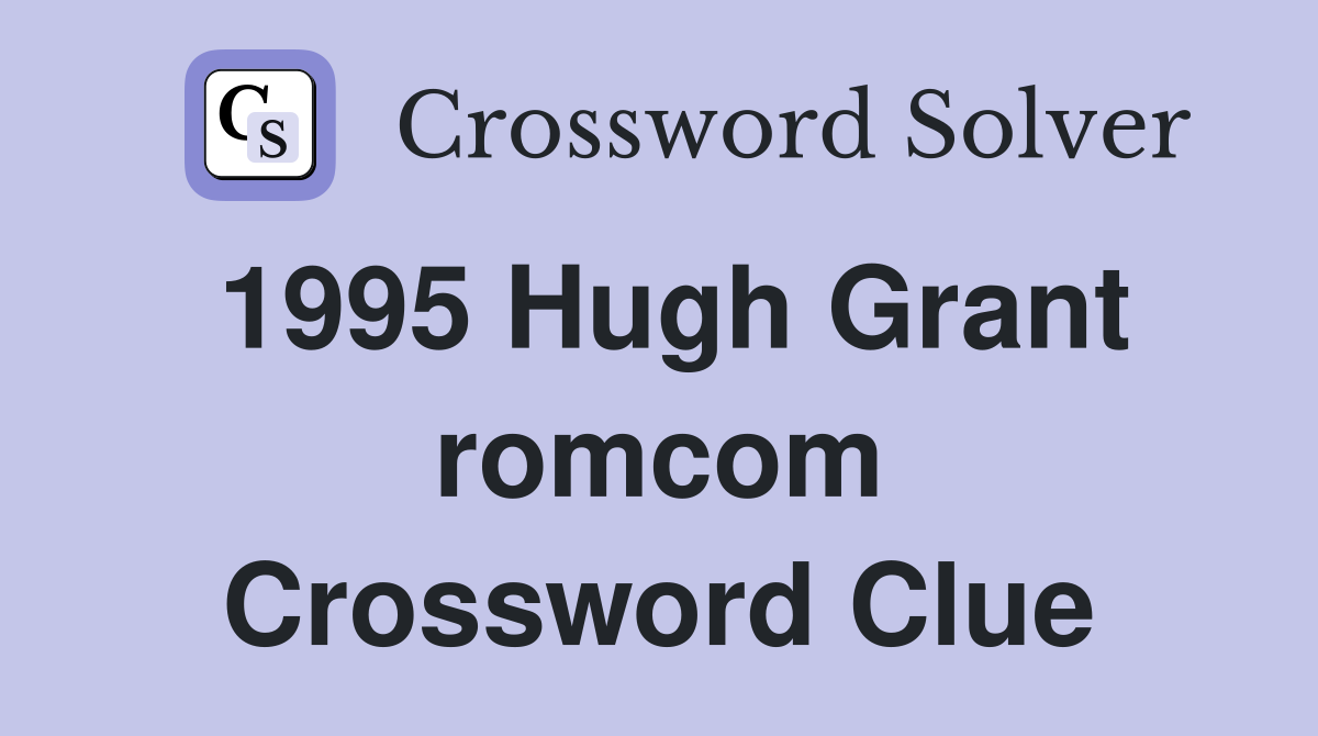 1995 Hugh Grant romcom Crossword Clue