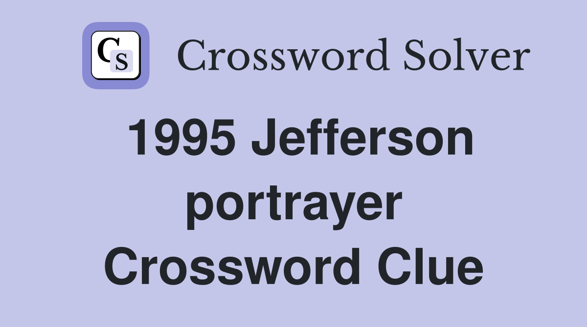 1995 Jefferson portrayer Crossword Clue