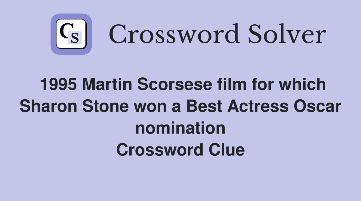 1995 Martin Scorsese film for which Sharon Stone won a Best Actress Oscar nomination Crossword Clue