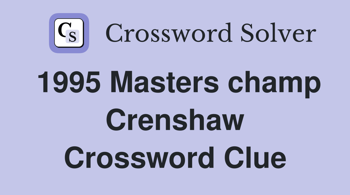 1995 Masters champ Crenshaw Crossword Clue