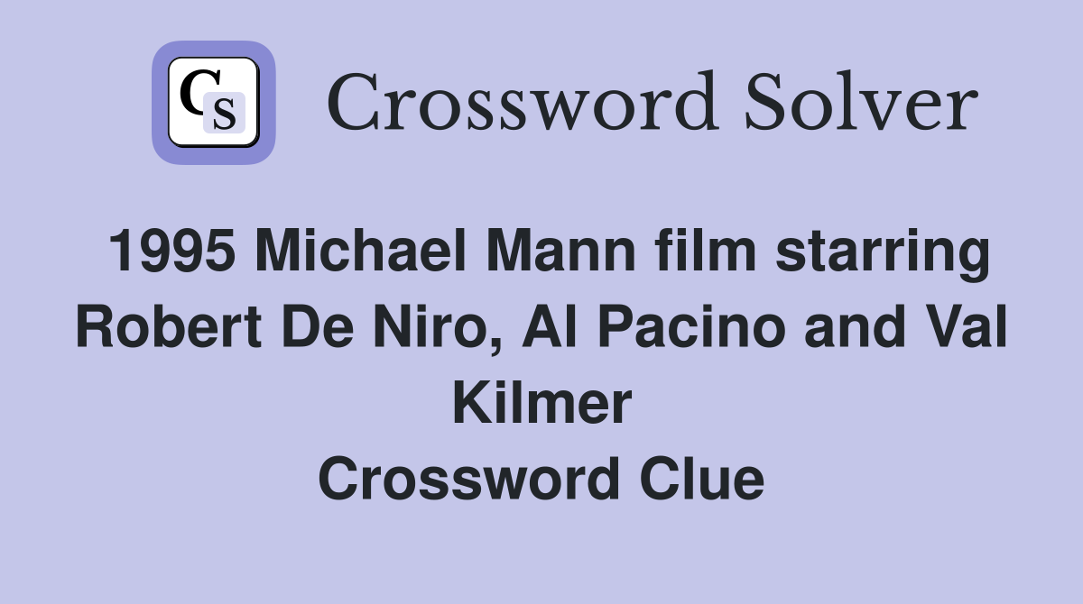 1995 Michael Mann film starring Robert De Niro, Al Pacino and Val Kilmer Crossword Clue