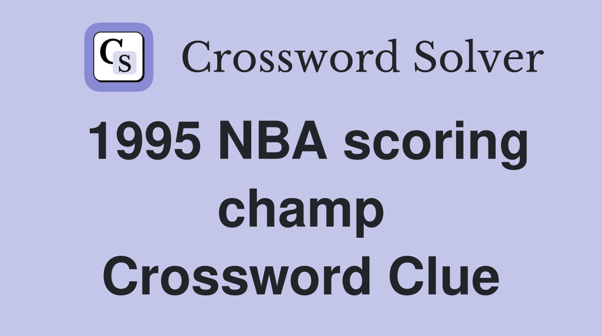 1995 NBA scoring champ Crossword Clue