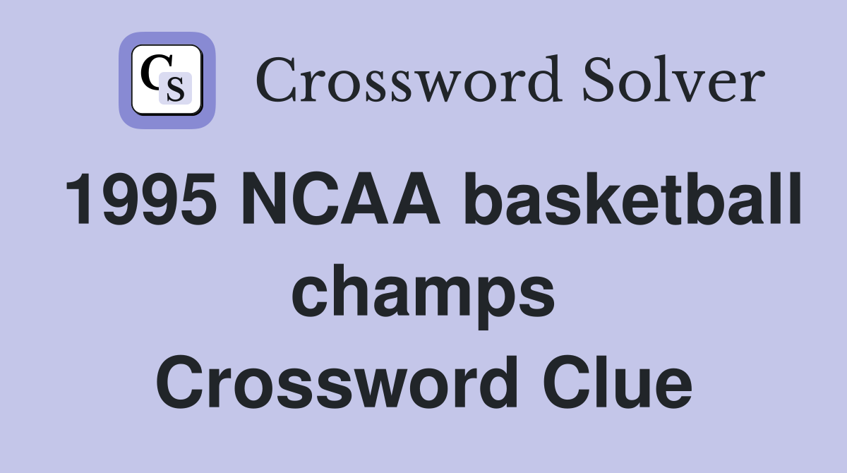 1995 NCAA basketball champs Crossword Clue