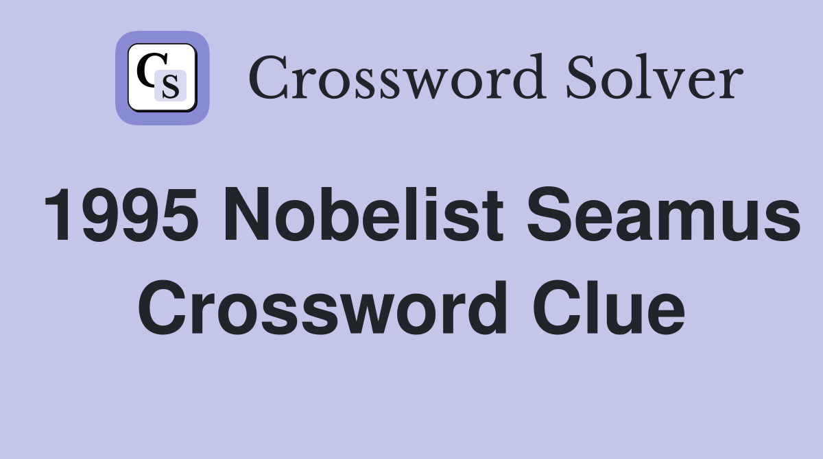 1995 Nobelist Seamus Crossword Clue