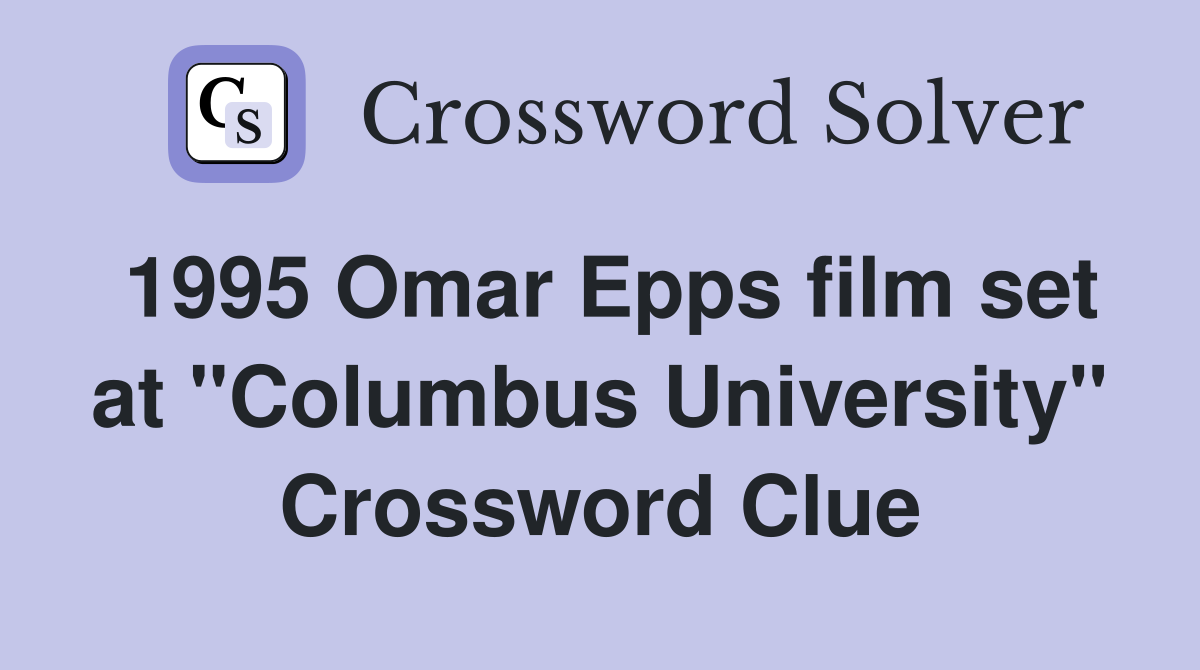 1995 Omar Epps film set at "Columbus University" Crossword Clue