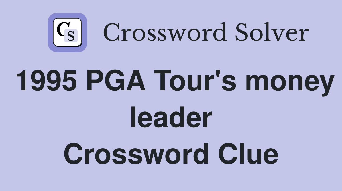 1995 PGA Tour's money leader Crossword Clue