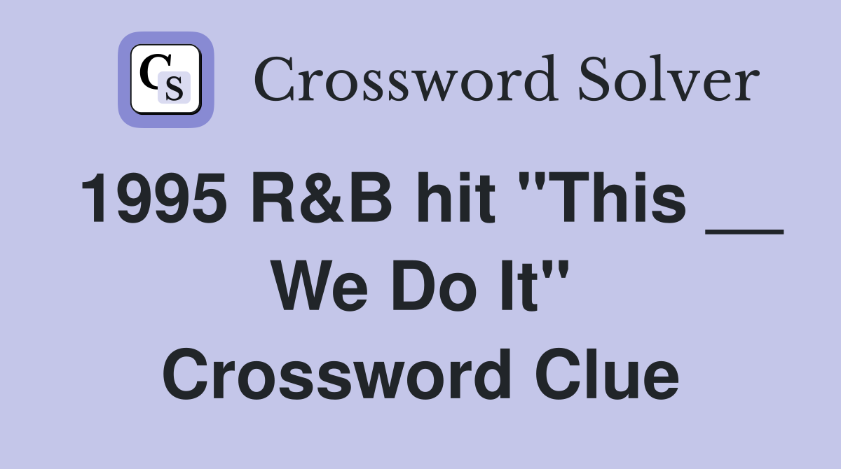 1995 R&B hit "This __ We Do It" Crossword Clue