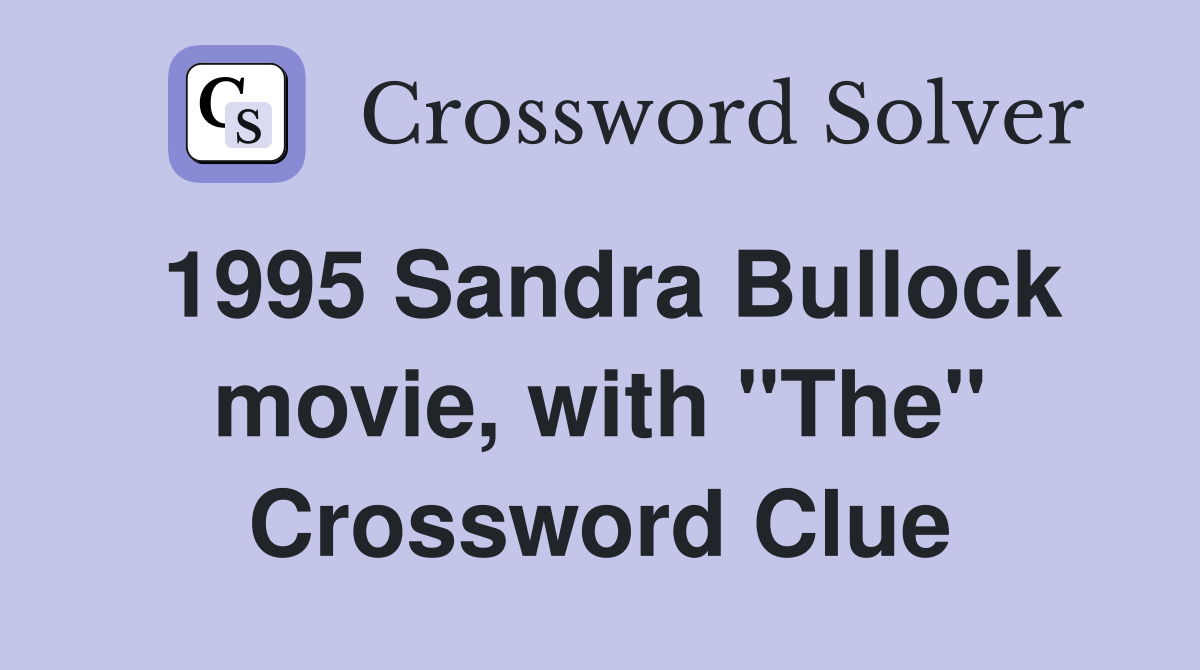 1995 Sandra Bullock movie, with "The" Crossword Clue