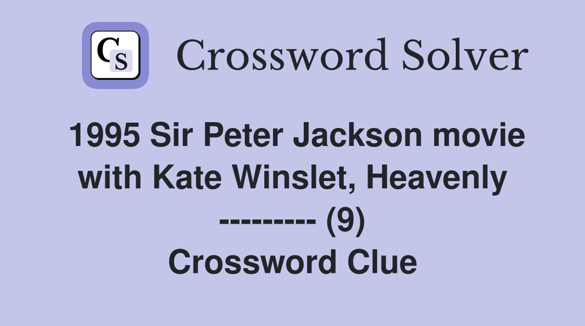 1995 Sir Peter Jackson movie with Kate Winslet, Heavenly --------- (9) Crossword Clue