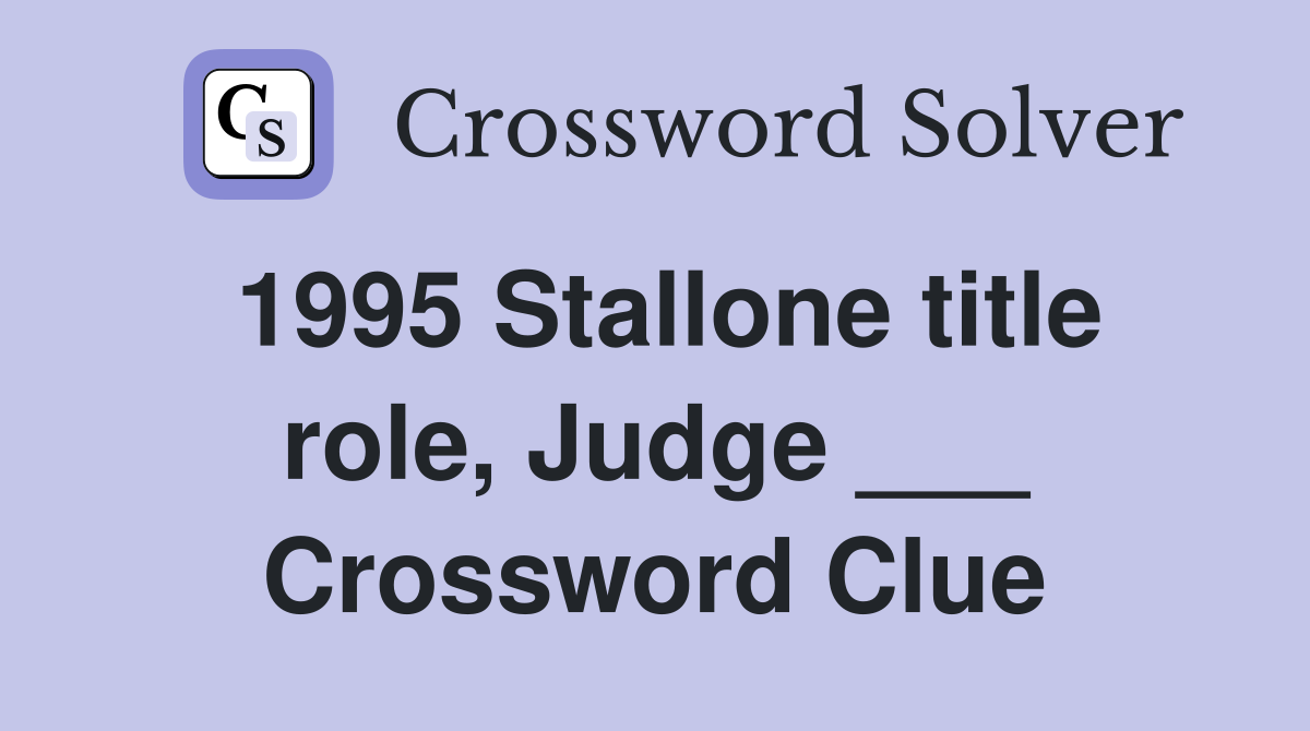 1995 Stallone title role, Judge ___ Crossword Clue