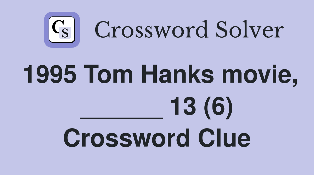 1995 Tom Hanks movie, ______ 13 (6) Crossword Clue