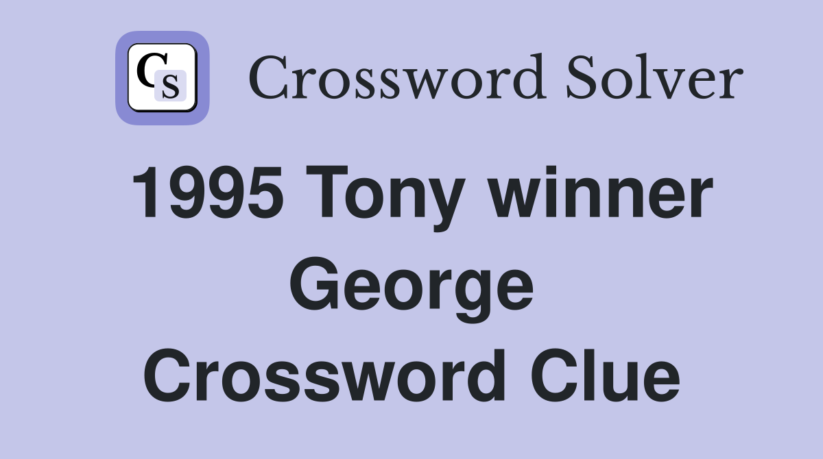 1995 Tony winner George Crossword Clue