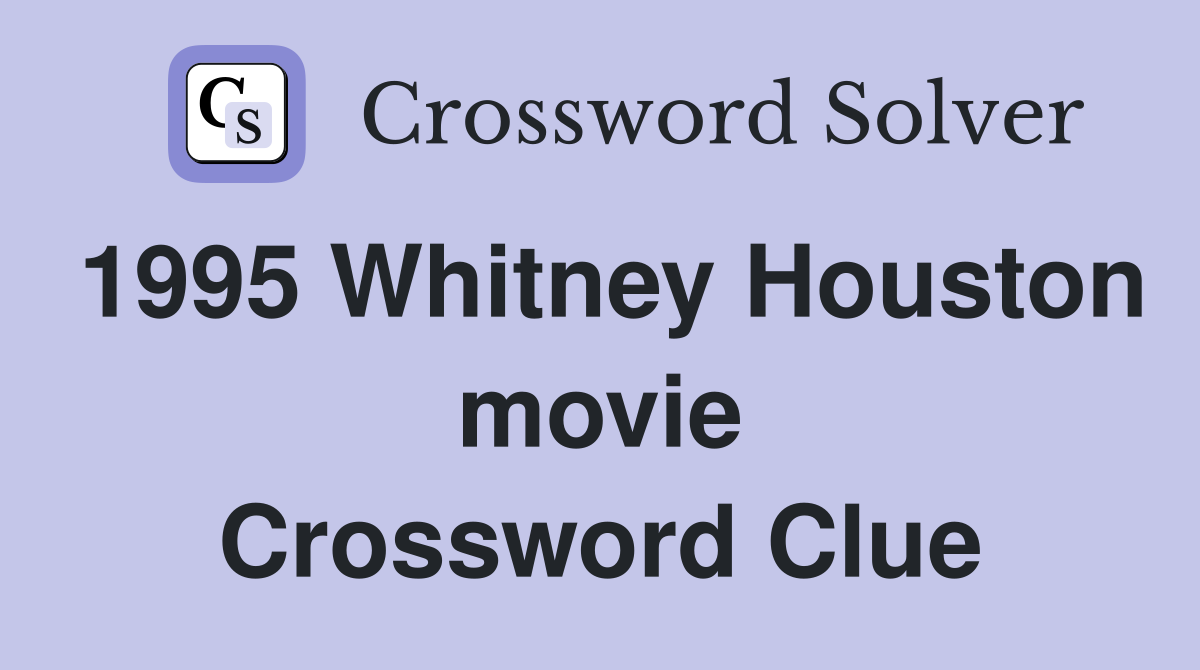 1995 Whitney Houston movie Crossword Clue